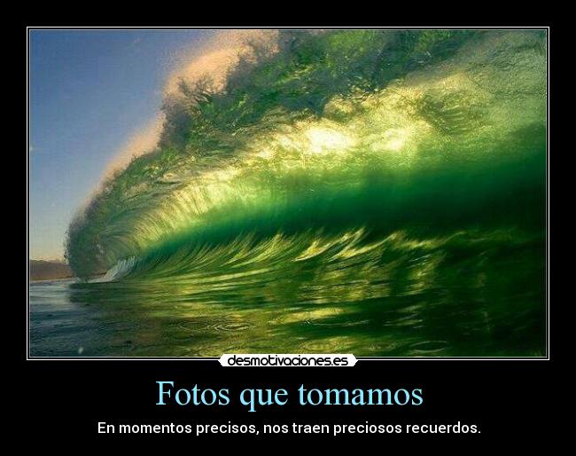 Fotos que tomamos - En momentos precisos, nos traen preciosos recuerdos.