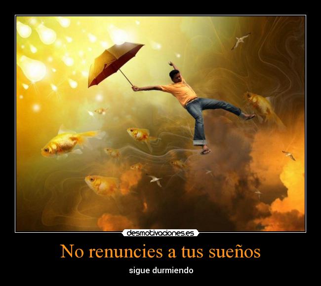 No renuncies a tus sueños - sigue durmiendo