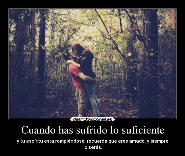Cuando has sufrido lo suficiente -
