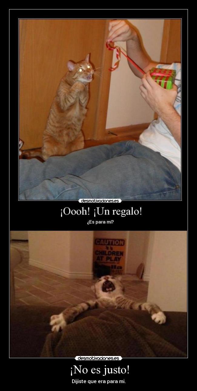 ¡No es justo! - Dijiste que era para mi.