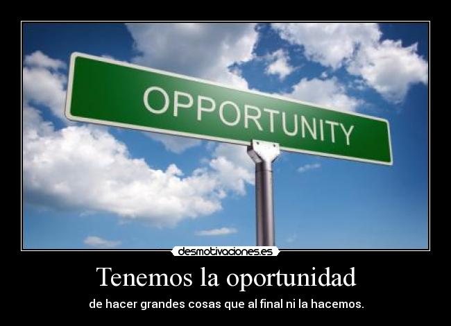 Tenemos la oportunidad -