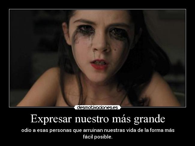 Expresar nuestro más grande - odio a esas personas que arruinan nuestras vida de la forma más fácil posible.