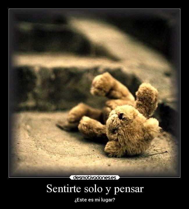 Sentirte solo y pensar -