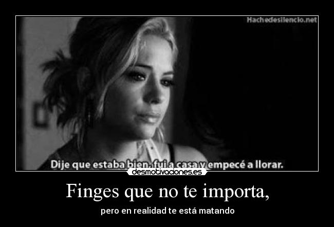 Finges que no te importa, - 