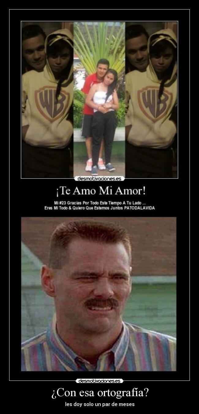 ¿Con esa ortografía? - les doy solo un par de meses