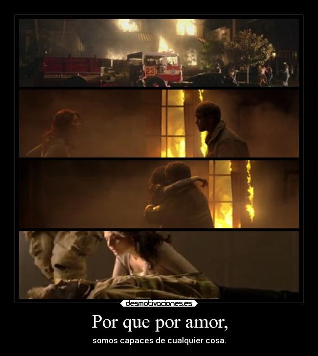 Por que por amor, - somos capaces de cualquier cosa.