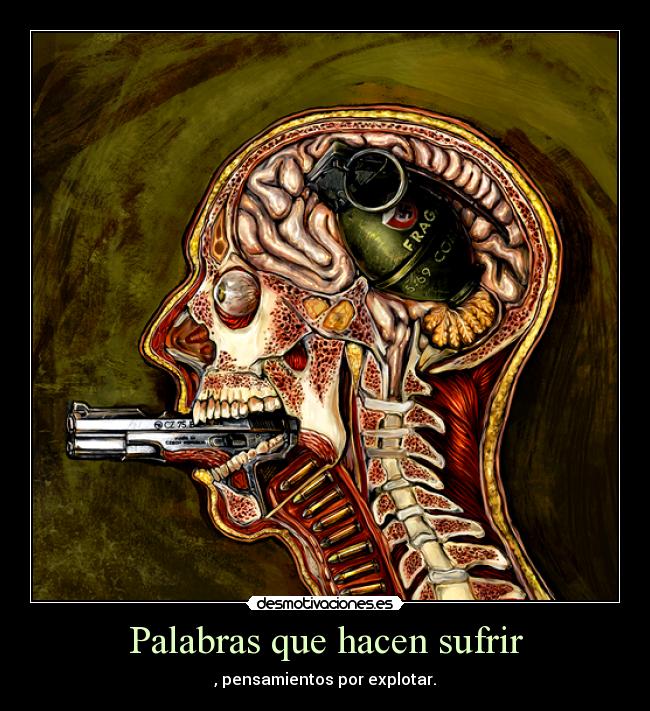 Palabras que hacen sufrir - , pensamientos por explotar.