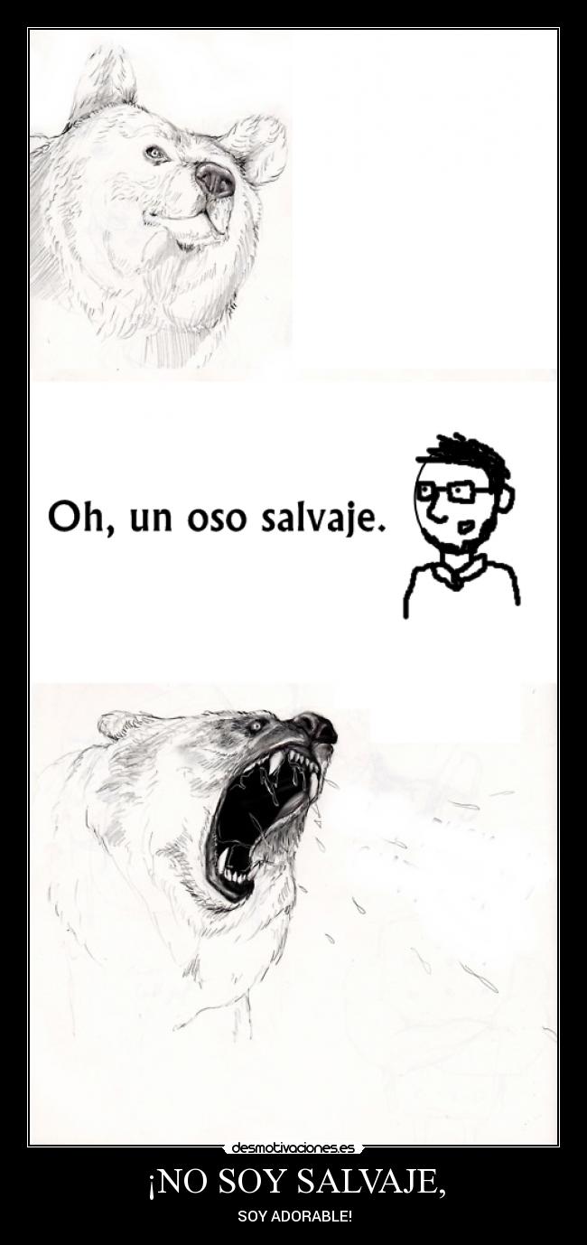 ¡NO SOY SALVAJE, - SOY ADORABLE!