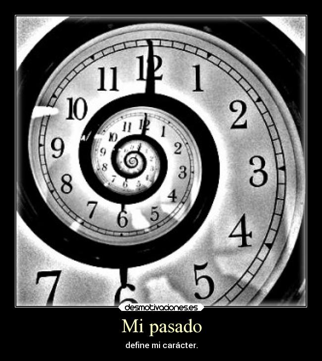Mi pasado - define mi carácter.