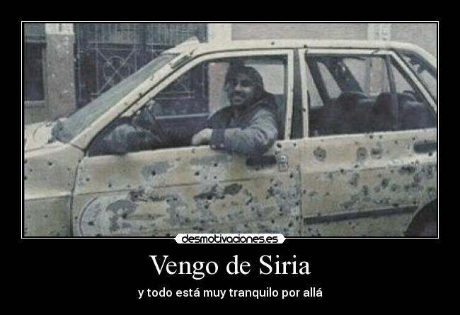 Vengo de Siria - y todo está muy tranquilo por allá