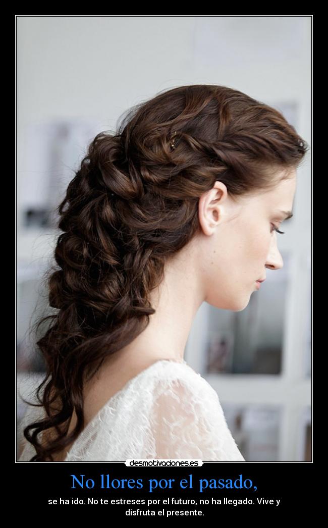 No llores por el pasado, -