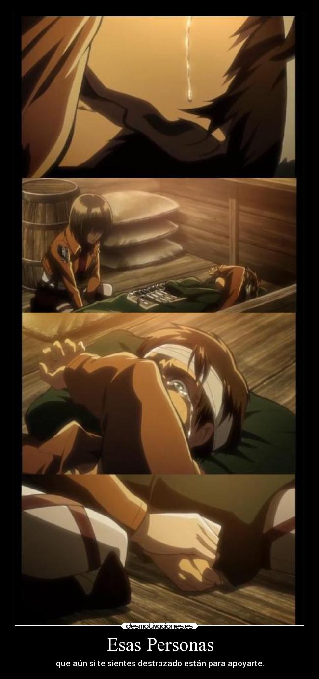 Esas Personas - que aún si te sientes destrozado están para apoyarte.