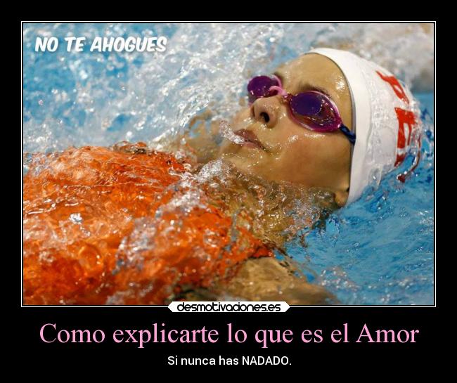 Como explicarte lo que es el Amor - Si nunca has NADADO.