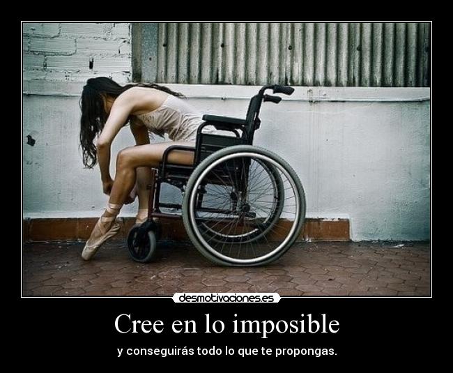 Cree en lo imposible - y conseguirás todo lo que te propongas.