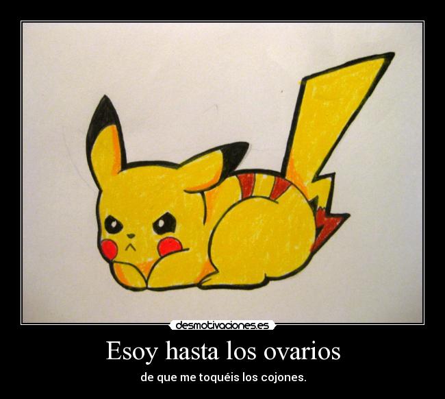 Esoy hasta los ovarios -