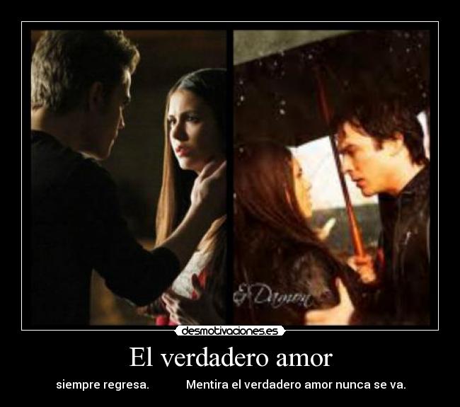 El verdadero amor - siempre regresa. Mentira el verdadero amor nunca se va.
