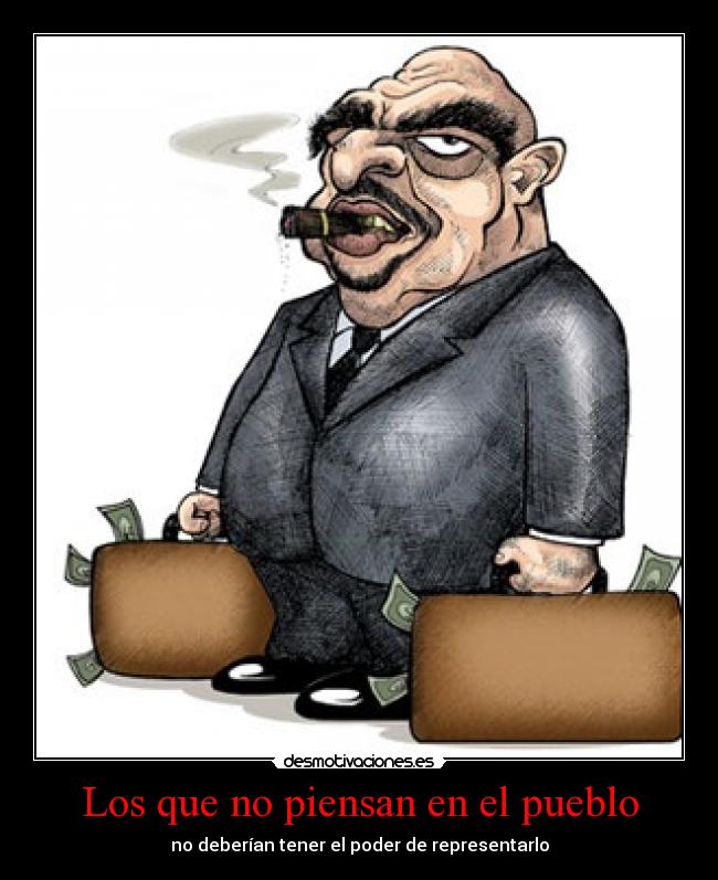 Los que no piensan en el pueblo - no deberían tener el poder de representarlo