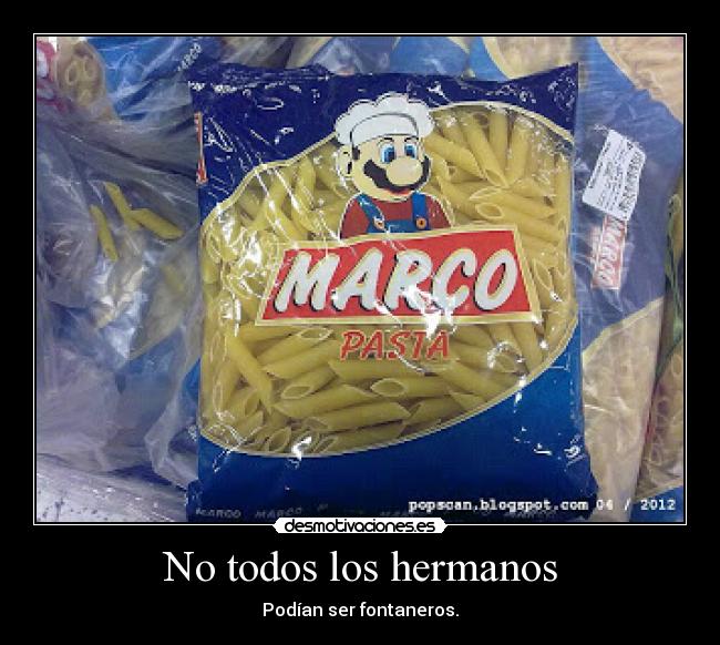No todos los hermanos - Podían ser fontaneros.