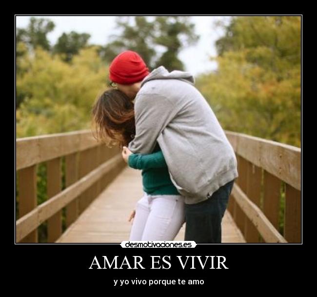 AMAR ES VIVIR - y yo vivo porque te amo