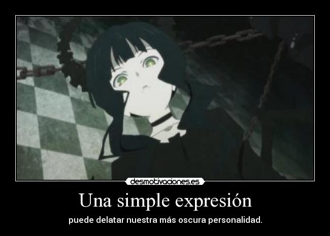 Una simple expresión - puede delatar nuestra más oscura personalidad.