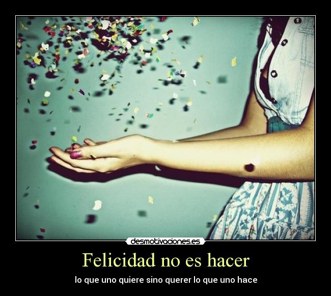 Felicidad no es hacer - 