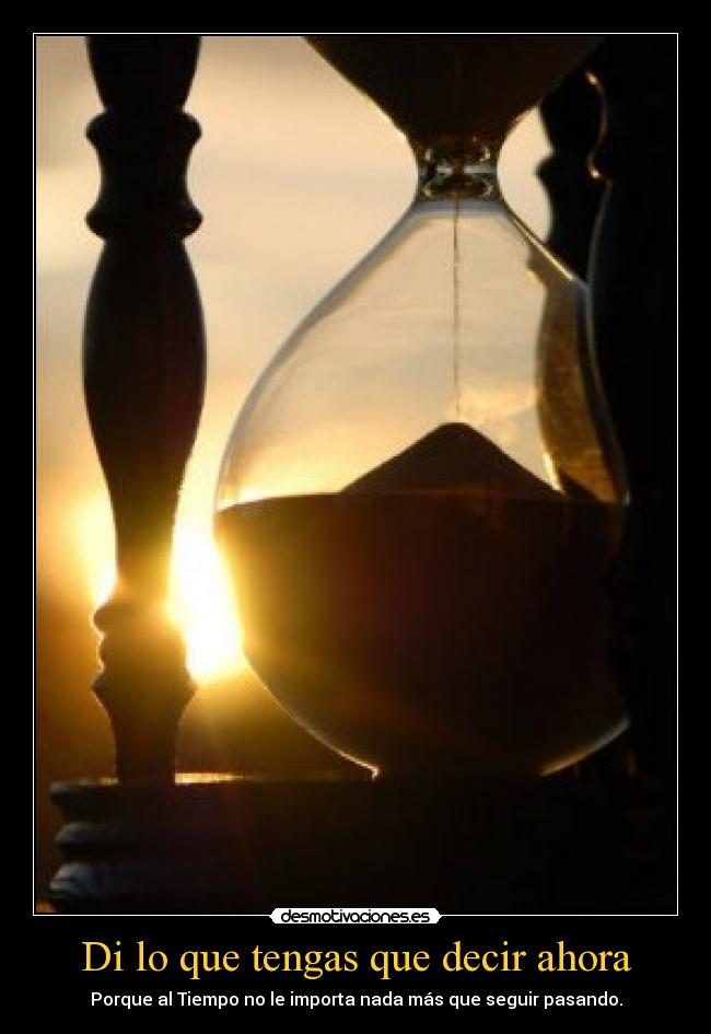 Di lo que tengas que decir ahora -
