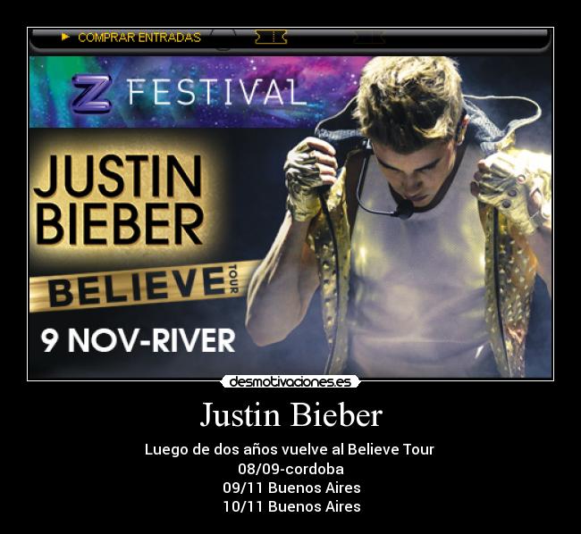 Justin Bieber - Luego de dos años vuelve al Believe Tour 
08/09-cordoba
09/11 Buenos Aires
10/11 Buenos Aires