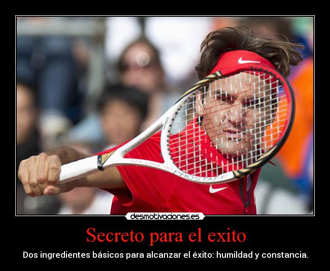 Secreto para el exito - Dos ingredientes básicos para alcanzar el éxito: humildad y constancia.