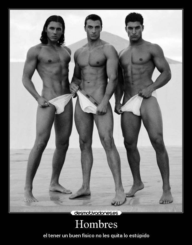 Hombres - el tener un buen físico no les quita lo estúpido
