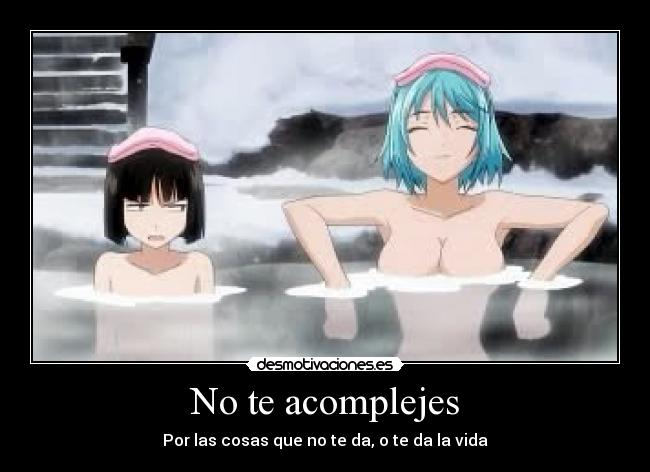 No te acomplejes - Por las cosas que no te da, o te da la vida