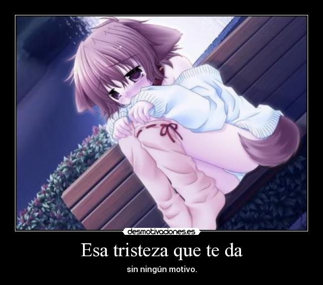 Esa tristeza que te da -