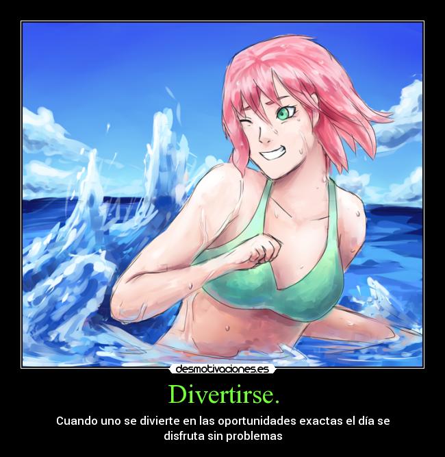 Divertirse. - Cuando uno se divierte en las oportunidades exactas el día se
disfruta sin problemas