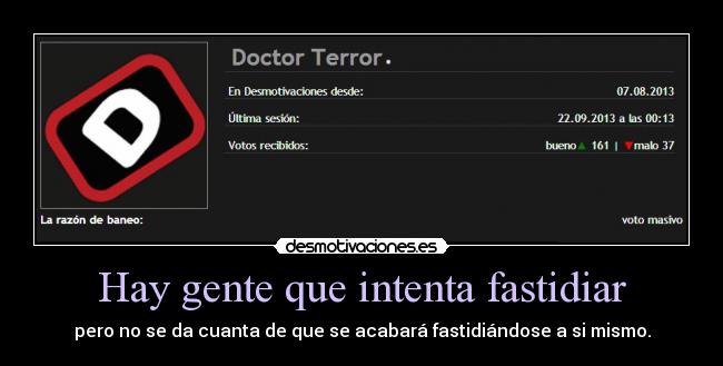 Hay gente que intenta fastidiar - pero no se da cuanta de que se acabará fastidiándose a si mismo.