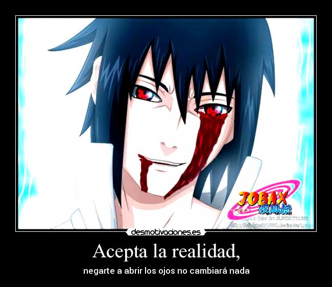 Acepta la realidad, - negarte a abrir los ojos no cambiará nada