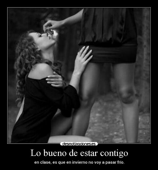 Lo bueno de estar contigo - en clase, es que en invierno no voy a pasar frío.
