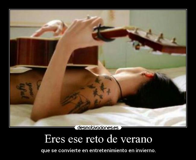 Eres ese reto de verano - que se convierte en entretenimiento en invierno.