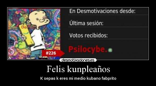 Felis kunpleaños - K sepas k eres mi medio kubano fabprito