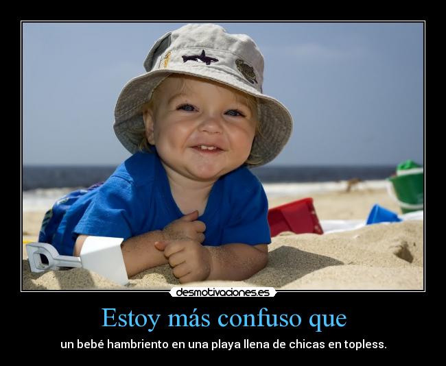 Estoy más confuso que - 