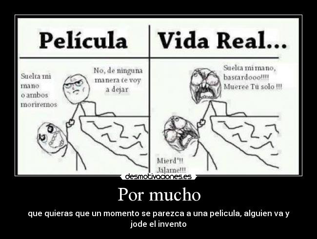 Por mucho - que quieras que un momento se parezca a una pelicula, alguien va y jode el invento