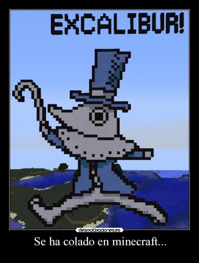 Se ha colado en minecraft... -