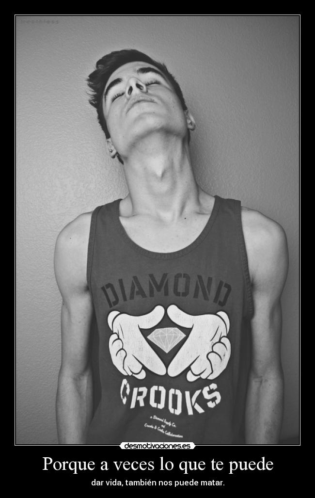 Porque a veces lo que te puede -