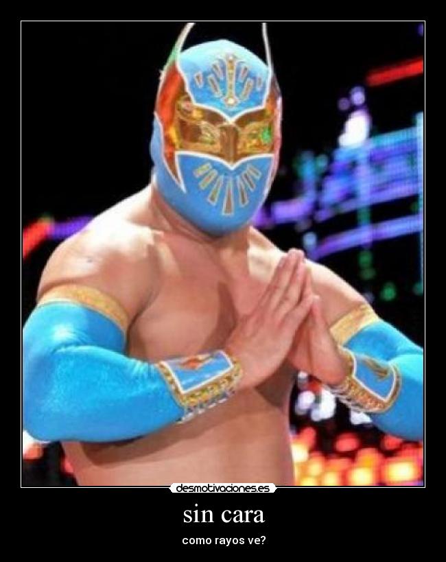 sin cara - como rayos ve?