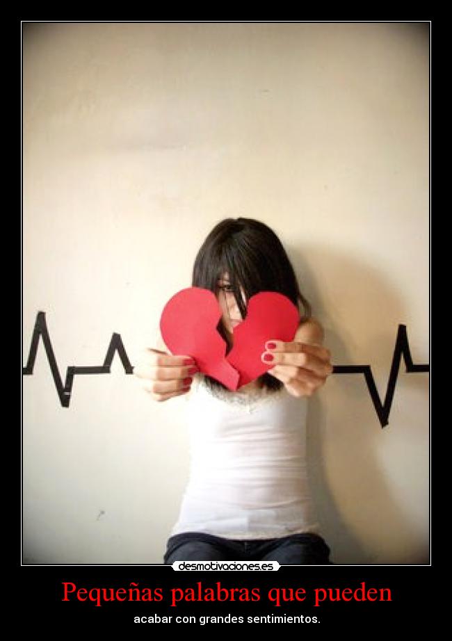 Pequeñas palabras que pueden - acabar con grandes sentimientos.