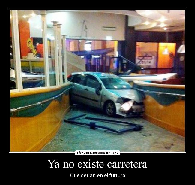 Ya no existe carretera - Que serian en el furturo