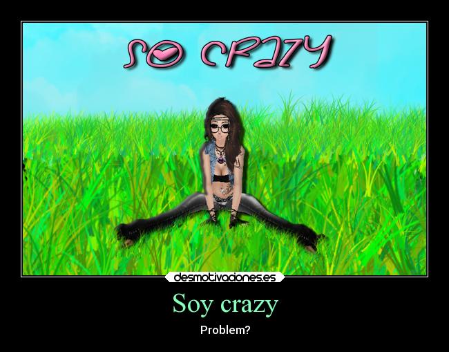 Soy crazy -