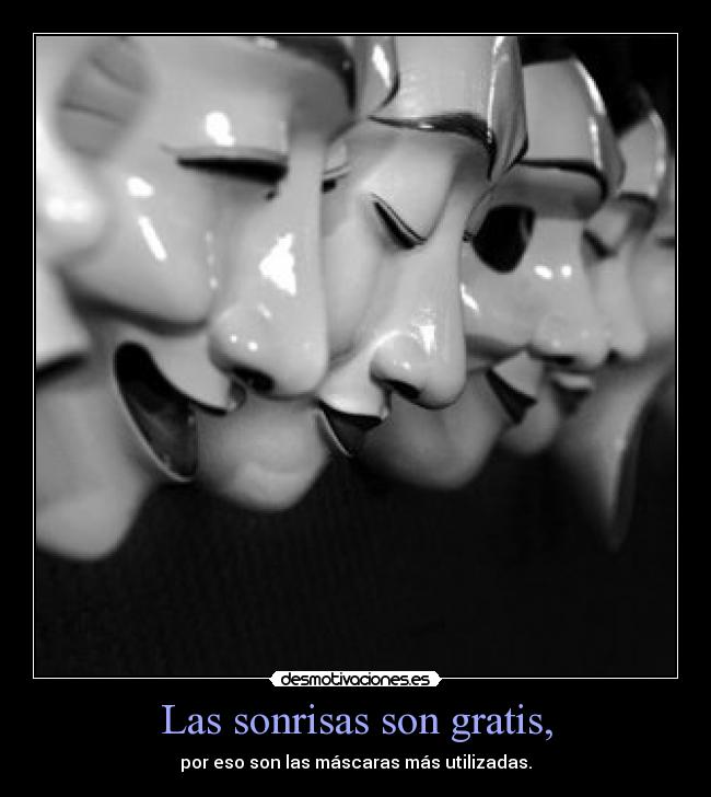 Las sonrisas son gratis, - por eso son las máscaras más utilizadas.
