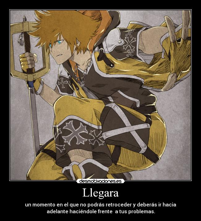 Llegara - un momento en el que no podrás retroceder y deberás ir hacia
adelante haciéndole frente a tus problemas.