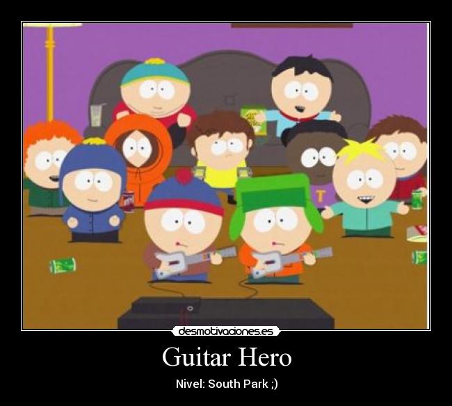 Guitar Hero - Nivel: South Park ;)
