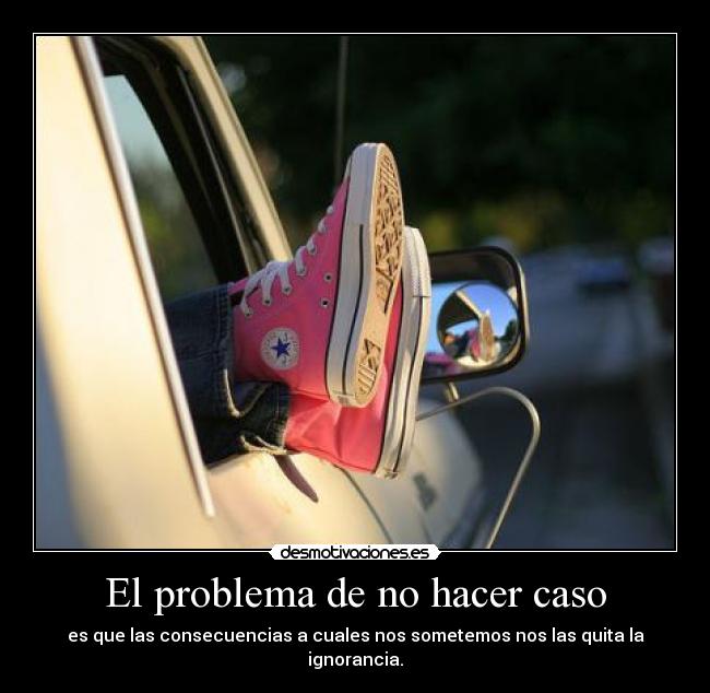 El problema de no hacer caso -