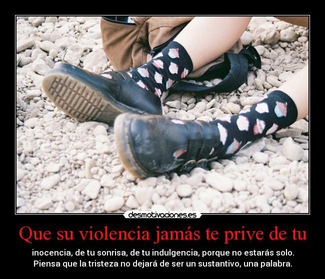 Que su violencia jamás te prive de tu - 